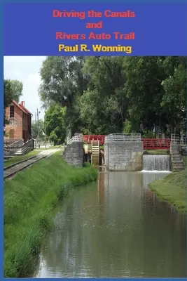 Driving the Canals and Rivers Auto Trail: A Southeastern Indiana Road Trip