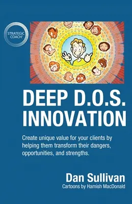 Inovație profundă D.O.S.: Creați valoare unică pentru clienții dvs. ajutându-i să-și transforme pericolele, oportunitățile și punctele forte. - Deep D.O.S. Innovation: Create unique value for your clients by helping them transform their dangers, opportunities, and strengths.