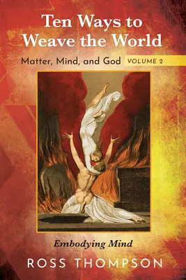 Zece moduri de a țese lumea: Materie, minte și Dumnezeu, volumul 2 - Ten Ways to Weave the World: Matter, Mind, and God, Volume 2
