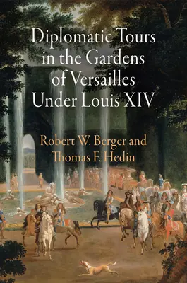 Tururi diplomatice în grădinile de la Versailles sub Ludovic al XIV-lea - Diplomatic Tours in the Gardens of Versailles Under Louis XIV