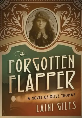 The Forgotten Flapper: Un roman al lui Olive Thomas - The Forgotten Flapper: A Novel of Olive Thomas