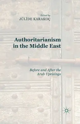 Autoritarismul în Orientul Mijlociu: Înainte și după revoltele arabe - Authoritarianism in the Middle East: Before and After the Arab Uprisings