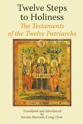 Doisprezece pași către sfințenie. Testamentele celor doisprezece patriarhi (The Testaments of the Twelve Patriarchs) - Twelve Steps to Holiness. The Testaments of the Twelve Patriarchs