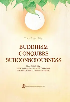 Budismul cucerește subconștientul: Buddhismul real - Buddhism Conquers Subconsciousness: Real Buddhism