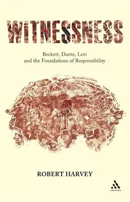 Witnessness: Beckett, Dante, Levi și fundamentele responsabilității - Witnessness: Beckett, Dante, Levi and the Foundations of Responsibility