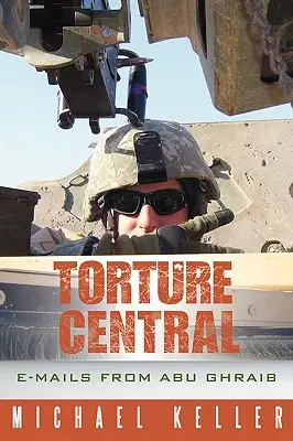 Torture Central: E-mailuri de la Abu Ghraib - Torture Central: E-Mails from Abu Ghraib