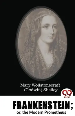 Frankenstein; sau, Prometeu modern (Shelley Mary Wollstonecraft (Godwin)) - Frankenstein; or, the Modern Prometheus (Shelley Mary Wollstonecraft (Godwin))