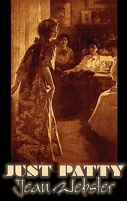 Just Patty de Jean Webster, Ficțiune, Fete și femei, Oameni și locuri - Just Patty by Jean Webster, Fiction, Girls & Women, People & Places