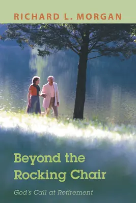 Dincolo de scaunul balansoar: Chemarea lui Dumnezeu la pensionare - Beyond the Rocking Chair: God's Call at Retirement
