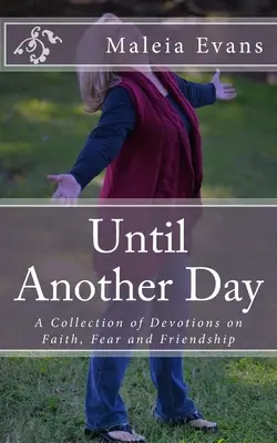 Până în altă zi: O colecție de devoțiuni despre credință, frică și prietenie - Until Another Day: A Collection of Devotions on Faith, Fear and Friendship