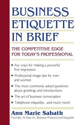 Business Etiquette in Brief: Avantajul competitiv pentru profesioniștii de astăzi: The Competitive Edge for Today's Professional - Business Etiquette in Brief: The Competitive Edge for Today's Professional