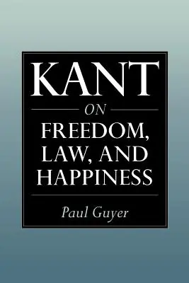 Kant despre libertate, lege și fericire (Kant on Freedom, Law, and Happiness) - Kant on Freedom, Law, and Happiness