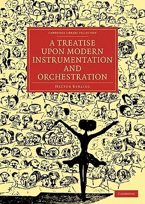 Tratat despre instrumentația și orchestrația modernă (A Treatise Upon Modern Instrumentation and Orchestration) - A Treatise Upon Modern Instrumentation and Orchestration