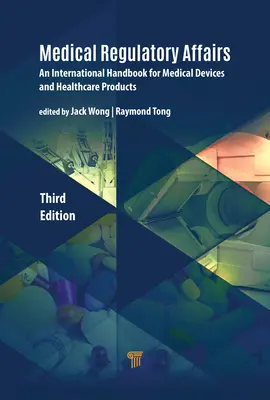 Medical Regulatory Affairs: Un manual internațional pentru dispozitive medicale și produse medicale - Medical Regulatory Affairs: An International Handbook for Medical Devices and Healthcare Products