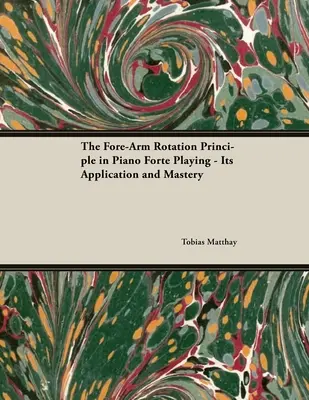 Principiul rotației brațului anterior în interpretarea la pianforte - Aplicarea și stăpânirea sa - The Fore-Arm Rotation Principle in Piano Forte Playing - Its Application and Mastery