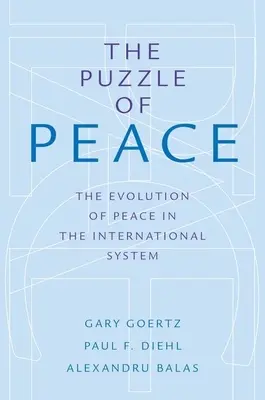 Puzzle of Peace: Evoluția păcii în sistemul internațional: The Evolution of Peace in the International System - Puzzle of Peace: The Evolution of Peace in the International System