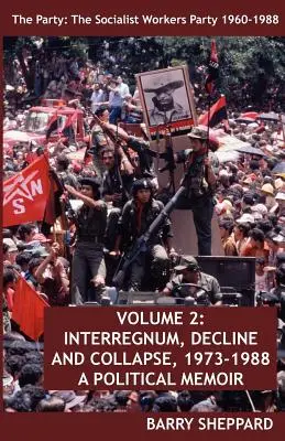 Partidul: The Socialist Workers Party 1960-1988. Volumul 2: Interregnum, Declin și Colaps, 1973-1988 - The Party: The Socialist Workers Party 1960-1988. Volume 2: Interregnum, Decline and Collapse, 1973-1988