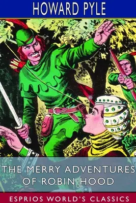 Aventurile vesele ale lui Robin Hood (Esprios Classics): De mare renume în Nottinghamshire - The Merry Adventures of Robin Hood (Esprios Classics): of Great Renown in Nottinghamshire