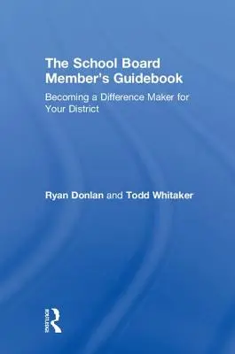 Ghidul membrului consiliului școlar: Deveniți un factor de diferență pentru districtul dumneavoastră - The School Board Member's Guidebook: Becoming a Difference Maker for Your District