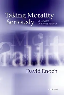 Taking Morality Seriously: O apărare a realismului robust - Taking Morality Seriously: A Defense of Robust Realism