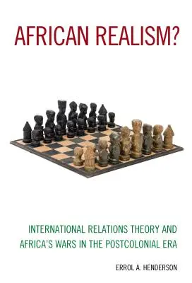 Realismul african? Teoria relațiilor internaționale și războaiele din Africa în era postcolonială - African Realism?: International Relations Theory and Africa's Wars in the Postcolonial Era