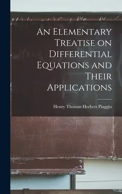 Un tratat elementar privind ecuațiile diferențiale și aplicațiile lor - An Elementary Treatise on Differential Equations and Their Applications