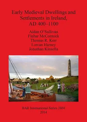 Locuințe și așezări medievale timpurii în Irlanda, 400-1100 d.Hr. - Early Medieval Dwellings and Settlements in Ireland, AD 400-1100