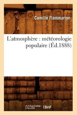 L'Atmosphre: Mtorologie populară (d.1888) - L'Atmosphre: Mtorologie Populaire (d.1888)