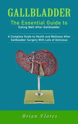 Vezica biliară: The Essential Guide to Eating Well After Gallbladder (Un ghid complet pentru sănătate și bunăstare după operația de vezică biliară - Gallbladder: The Essential Guide to Eating Well After Gallbladder (A Complete Guide to Health and Wellness After Gallbladder Surger