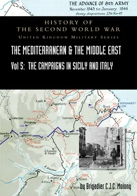 Mediterana și Orientul Mijlociu Volumul V: Campania din Sicilia 1943 și Campania din Italia, 3 septembrie 1943 - 31 martie 1944. CAMPANIA OFICIALĂ - Mediterranean and Middle East Volume V: The Campaign in Sicily 1943 and the Campaign in Italy, 3rd Sepember 1943 to 31st March 1944. OFFICIAL CAMPAIGN
