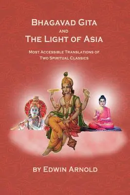 Bhagavad Gita și Lumina Asiei: Cele mai accesibile traduceri ale celor două clasice spirituale - Bhagavad Gita And The Light Of Asia: Most Accessible Translations Of Two Spiritual Classics