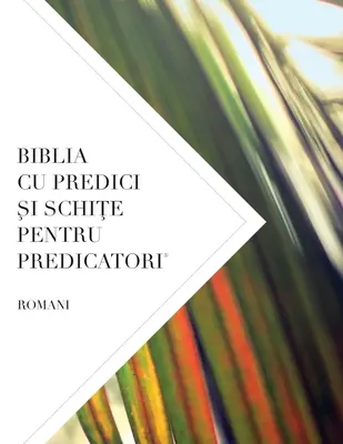 Biblia Cu Predici Și Schiță Pentru Predicatori: Romani - Biblia Cu Predici Şi SchiŢe Pentru Predicatori: Romani