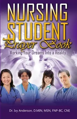 Nursing Student Prayer Book: Transformarea viselor tale în realitate - Nursing Student Prayer Book: Working Your Dreams Into A Reality