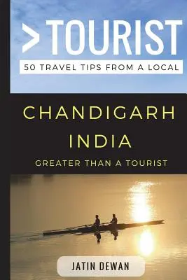 Mai mult decât un turist - Chandigarh India: 50 de sfaturi de călătorie de la un localnic - Greater Than a Tourist - Chandigarh India: 50 Travel Tips from a Local