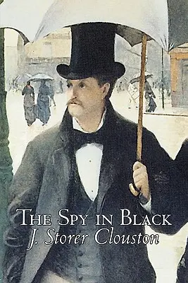 The Spy in Black de Joseph Storer Clouston, Ficțiune, Acțiune și aventură, Suspans, Război și armată - The Spy in Black by Joseph Storer Clouston, Fiction, Action & Adventure, Suspense, War & Military
