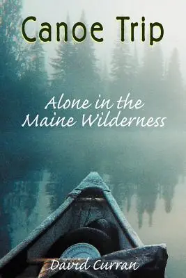 Excursie cu canoe: Singur în sălbăticia din Maine - Canoe Trip: Alone in the Maine Wilderness