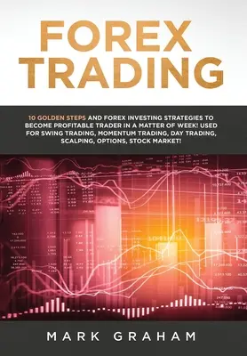 Tranzacționare Forex: 10 pași de aur și strategii de investiții Forex pentru a deveni un trader profitabil într-o chestiune de săptămână! Folosit pentru Swing Trading - Forex Trading: 10 Golden Steps and Forex Investing Strategies to Become Profitable Trader in a Matter of Week! Used for Swing Trading