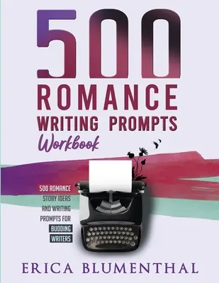 500 de sugestii de scriere romantică: Caiet de lucru - 500 Romance Writing Prompts: Workbook