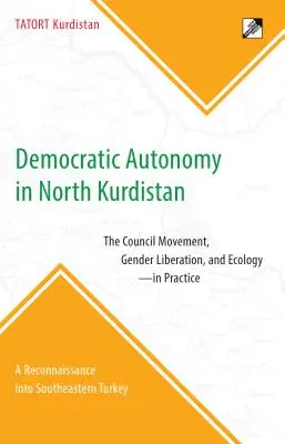 Autonomie democratică în Kurdistanul de Nord: Mișcarea Consiliului, eliberarea de gen și ecologie - în practică: O recunoaștere în sud-estul Turciei - Democratic Autonomy in North Kurdistan: The Council Movement, Gender Liberation, and Ecology - In Practice: A Reconnaissance Into Southeastern Turkey