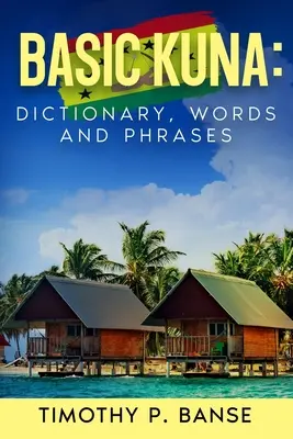Kuna de bază: Dicționar, cuvinte și fraze - Basic Kuna: Dictionary, Words and Phrases