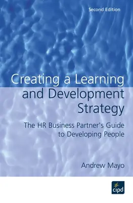 Crearea unei strategii de învățare și dezvoltare: Ghidul partenerului de afaceri HR pentru dezvoltarea oamenilor - Creating a Learning and Development Strategy: The HR Business Partner's Guide to Developing People