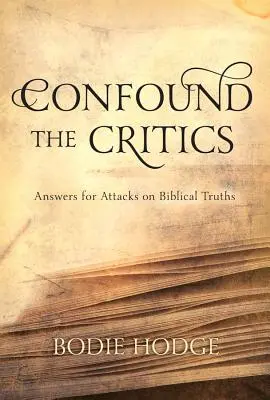 Confundați criticii: Răspunsuri pentru atacurile la adresa adevărului biblic - Confound the Critics: Answers for Attacks on Biblical Truth