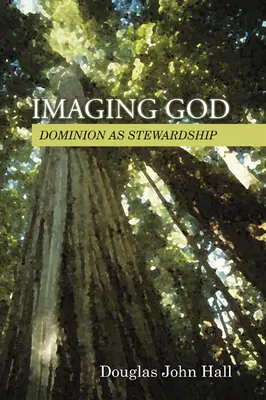 Imaginarea lui Dumnezeu: Stăpânirea ca administrare - Imaging God: Dominion as Stewardship