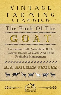 Cartea caprei - cuprinzând informații complete despre diferitele rase de capre și gestionarea lor profitabilă - The Book of the Goat - Containing Full Particulars of the Various Breeds of Goats and Their Profitable Management