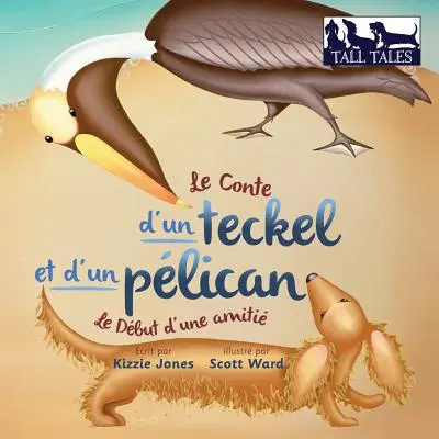 Le Conte d'un teckel et d'un plican (copertă moale bilingvă franceză/engleză): Le Dbut d'une amiti (Tall Tales # 2) - Le Conte d'un teckel et d'un plican (French/English Bilingual Soft Cover): Le Dbut d'une amiti (Tall Tales # 2)