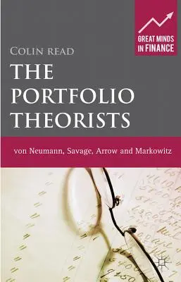 Teoreticienii portofoliului: Von Neumann, Savage, Arrow și Markowitz - The Portfolio Theorists: Von Neumann, Savage, Arrow and Markowitz