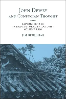 John Dewey și gândirea confuciană: Experimente în filosofia intra-culturală, volumul doi - John Dewey and Confucian Thought: Experiments in Intra-cultural Philosophy, Volume Two