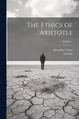 Etica lui Aristotel; Volumul 1 - The Ethics of Aristotle; Volume 1