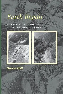 Repararea pământului: O istorie transatlantică a restaurării mediului - Earth Repair: A Transatlantic History of Environmental Restoration