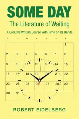 Într-o zi: The Literature of Waiting a Creative Writing Course with Time on Its Hands - Some Day: The Literature of Waiting a Creative Writing Course with Time on Its Hands